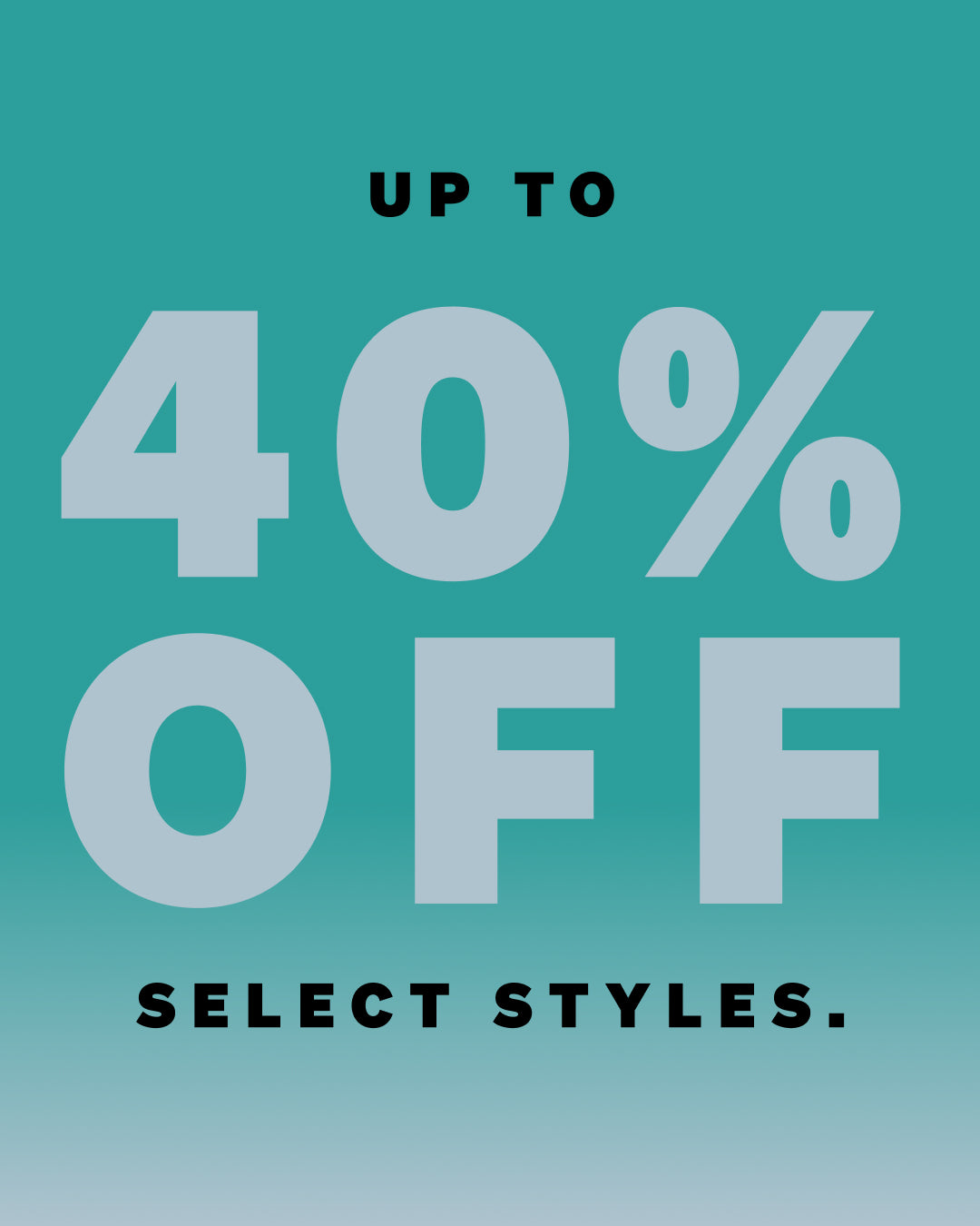 Promotional text 'Up to 40% off select styles' on a teal background