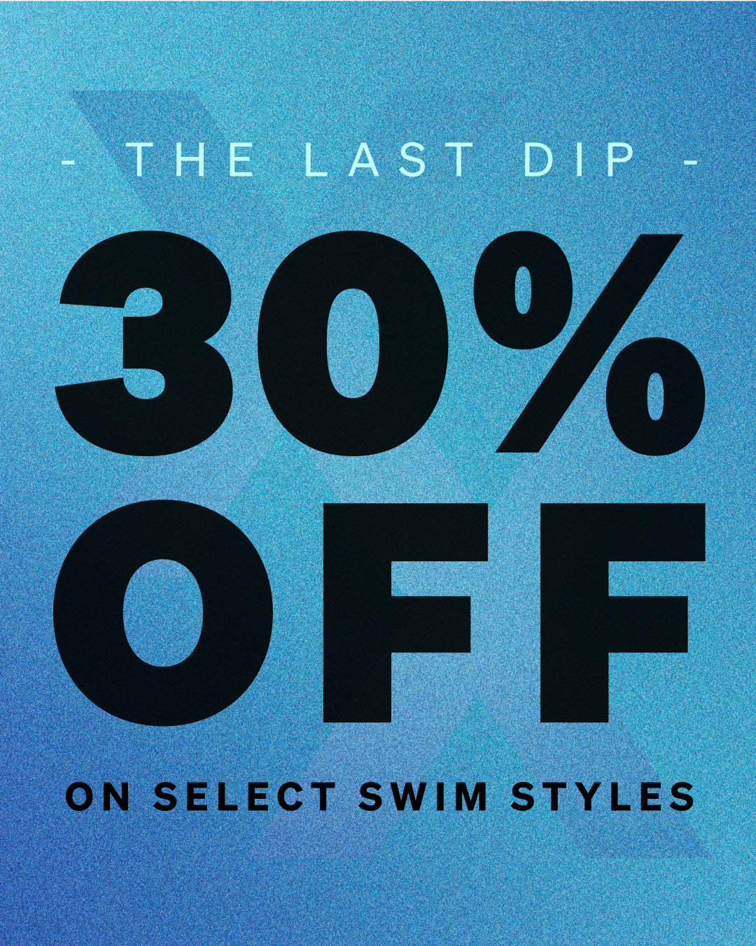 Promotional graphic with large black text reading '30% OFF' and smaller text 'THE LAST DIP' and 'ON SELECT SWIM STYLES' on a blue textured background.